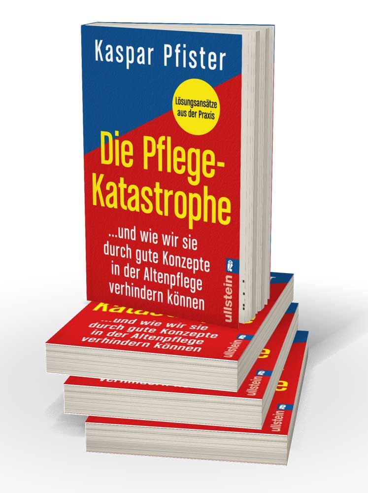Die Pflegekatastrophe …und wie wir sie durch gute Konzepte in der Altenpflege verhindern können